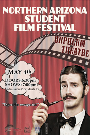Northern Arizona Student Film Festival Orpheum Theatre May 4th Doors: 6:30pm Shows: 7:30pm