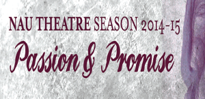 NAU Theatre Season 2014-15 Passion & Promise