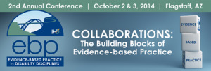 Evidence-Based Practice in Disability Disciplines 2nd Annual Conference October 2 & 3, 2014