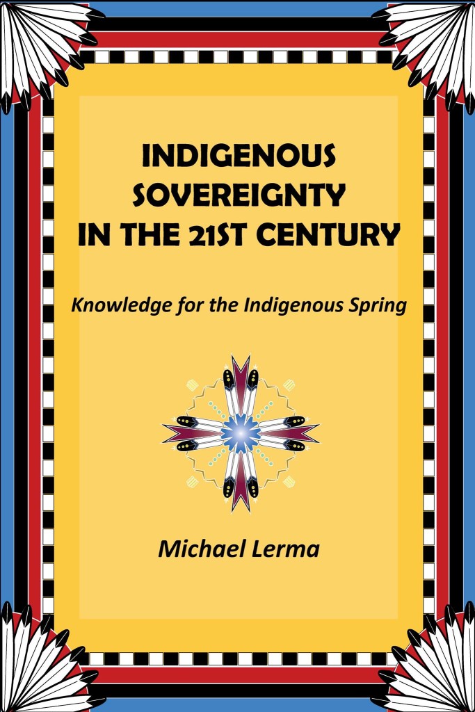 Indigenour Sovereignty in the 21st Centuty Knowledge for the Indigenous Spring Michael Lerma