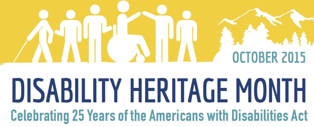 October 2015 Disability Heritage Month Celebrating 25 Years of the Americans with Disabilities Act