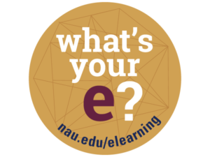 What's your e? nau.edu/elearning graphic