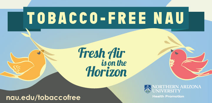 Tobacco-free NAU Fresh Air is on the Horizon nau.edu/tobaccofree