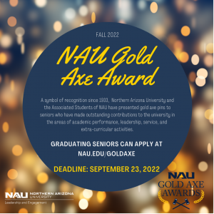 NAU Gold Axe Award Fall 2022: Graduating seniors can apply at nau.edu/goldaxe. Deadline: Sept. 23, 2022