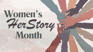 Illustration of multiple shades of hands stacked together in a circle. Text reads: Women's HerStory Month.