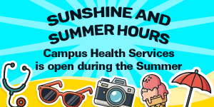 A Campus Health Services graphic that says "Campus Health Services is open during the summer." It features sticker art of ice cream, a stethoscope, sunglasses, a camera and an umbrella.